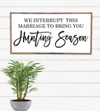 We interrupt this marriage for hunting season, Funny hunting humor, Autumn sign, Fall sign, Funny seasonal sign, Hunting