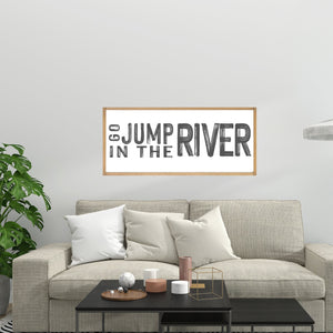 go jump in the river