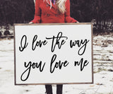 Love Sign | Farmstyle Wood Sign | I love the way you love me sign | Valentines Day gift for her | Bedroom wall decor | Wood framed sign
