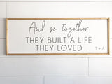 And so together They Built A Life They Loved Sign | Wedding Gift Idea Sign | Anniversary Gift | Family Room Sign | Bedroom Sign | Wall Sign
