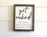 Get Naked Just Kidding This is a half bath dont make it weird bathroom sign | Funny Bathroom Sign | Get naked Sign