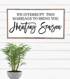We interrupt this marriage for hunting season, Funny hunting humor, Autumn sign, Fall sign, Funny seasonal sign, Hunting