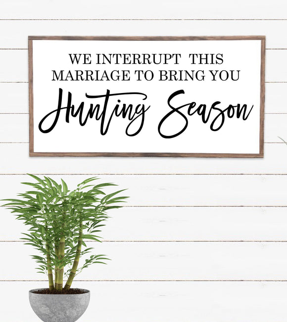 We interrupt this marriage for hunting season, Funny hunting humor, Autumn sign, Fall sign, Funny seasonal sign, Hunting