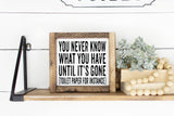 You Never Know What You Have Until It's Gone Toilet Paper For Instance Sign | Funny Bathroom Signs | Farmhouse Bathroom Decor