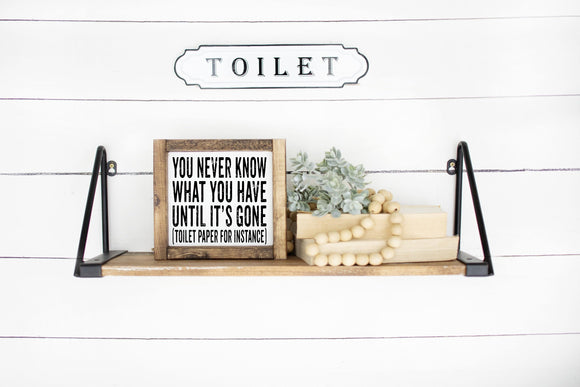 You Never Know What You Have Until It's Gone Toilet Paper For Instance Sign | Funny Bathroom Signs | Farmhouse Bathroom Decor