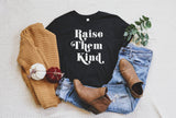 Raise them Kind Unisex Tee | Raise them kind shirt | Women's T Shirt | T Shirts For Women | Women's Shirts | Women's Be Kind Tee |
