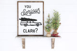 You Serious Clark Sign | Clark Griswold Sign | Christmas Vacation Wood Framed Sign