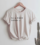 Be a nice human Tee | Be a nice person shirt | Women’s T Shirt | T Shirts For Women | Women's Shirts | Women's Tee | be kind