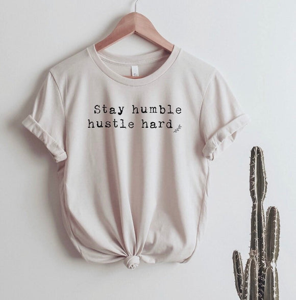 Stay humble hustle hard Tee | Stay humble and kind Shirt | Women’s T Shirt | T Shirts For Women | Women's Shirts | Women's Tee |