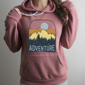 Always up for an Adventure Women's Hooded Sweatshirt | Outdoor Hoodie | Hiking and Camping Hooded Sweatshirt | Adventure Hooded Sweatshirt