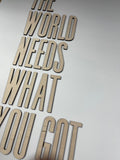 The World Needs What You Got Cutout | The World Need Who You Were Made to be |